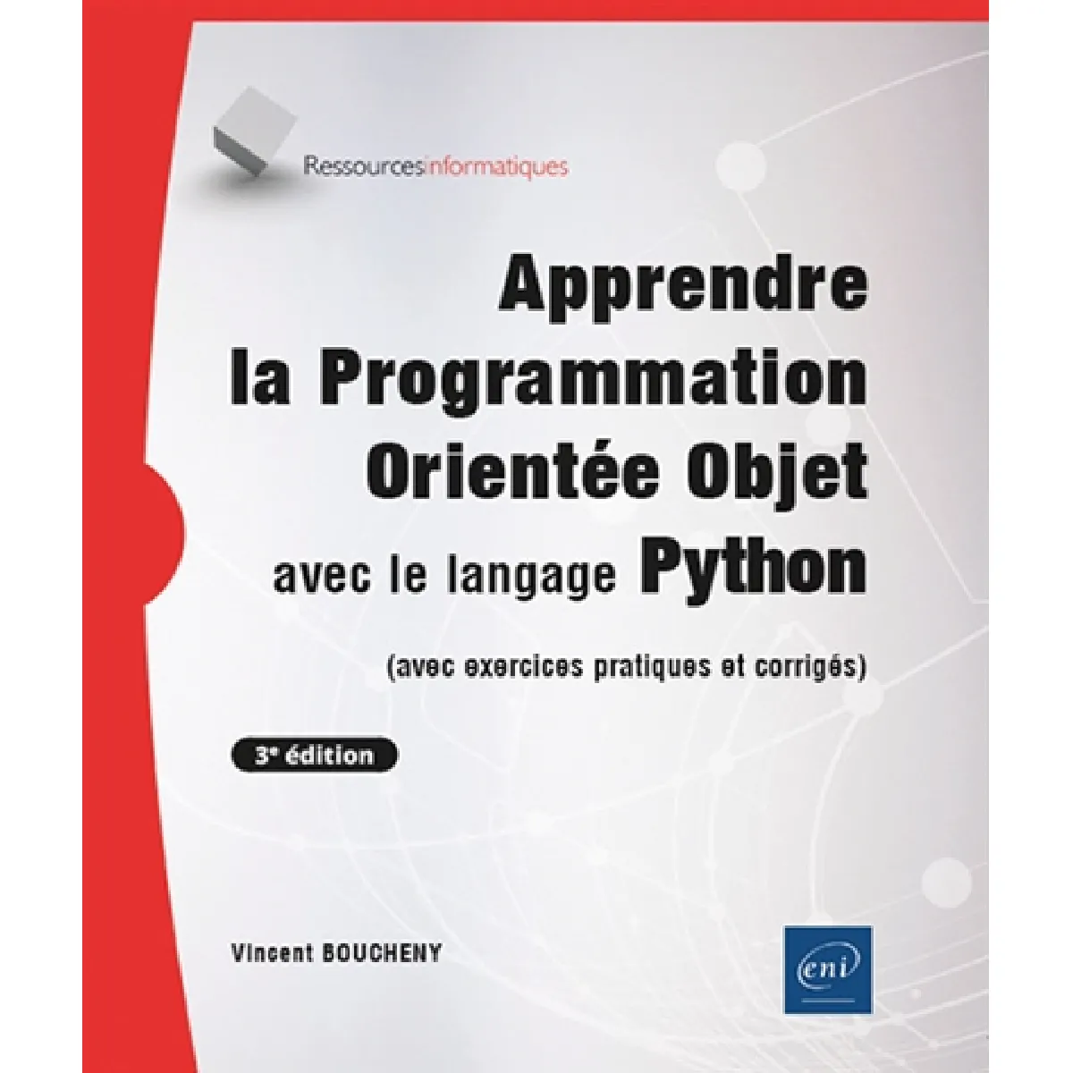 Apprendre la programmation orientée objet avec le langage Python : avec exercices pratiques et corrigés